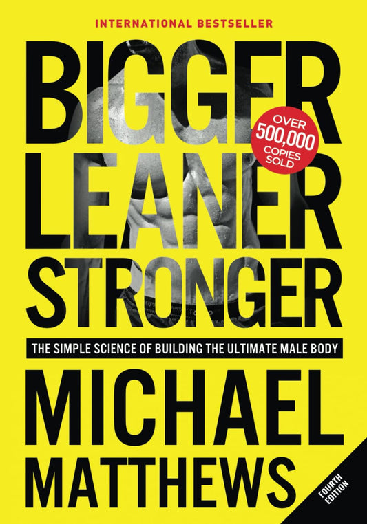 Bigger Leaner Stronger: the Simple Science of Building the Ultimate Male Body